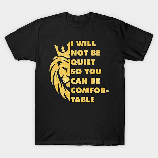 I Will Not be Quiet So You Can be Comfortable T-Shirt by teevisionshop